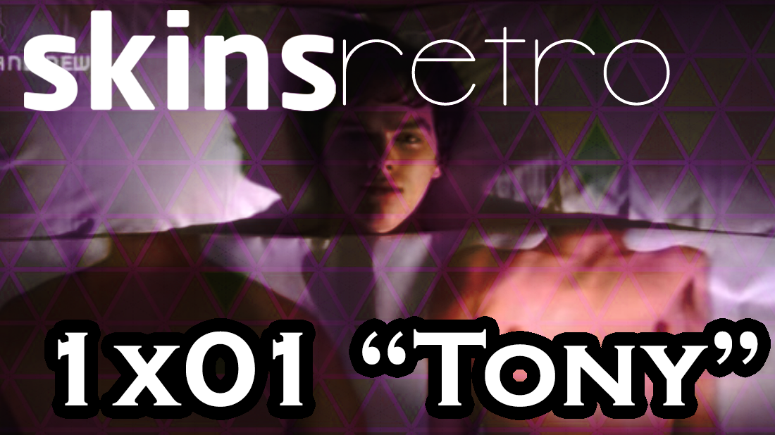Skins Retro 01: 1×01 «Tony»