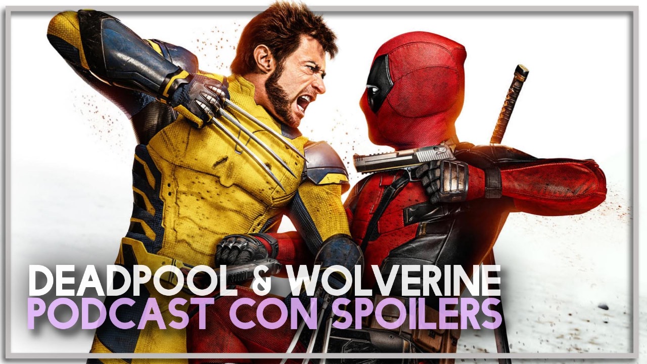 PODCAST: DEADPOOL & WOLVERINE ¿salvó el MCU?